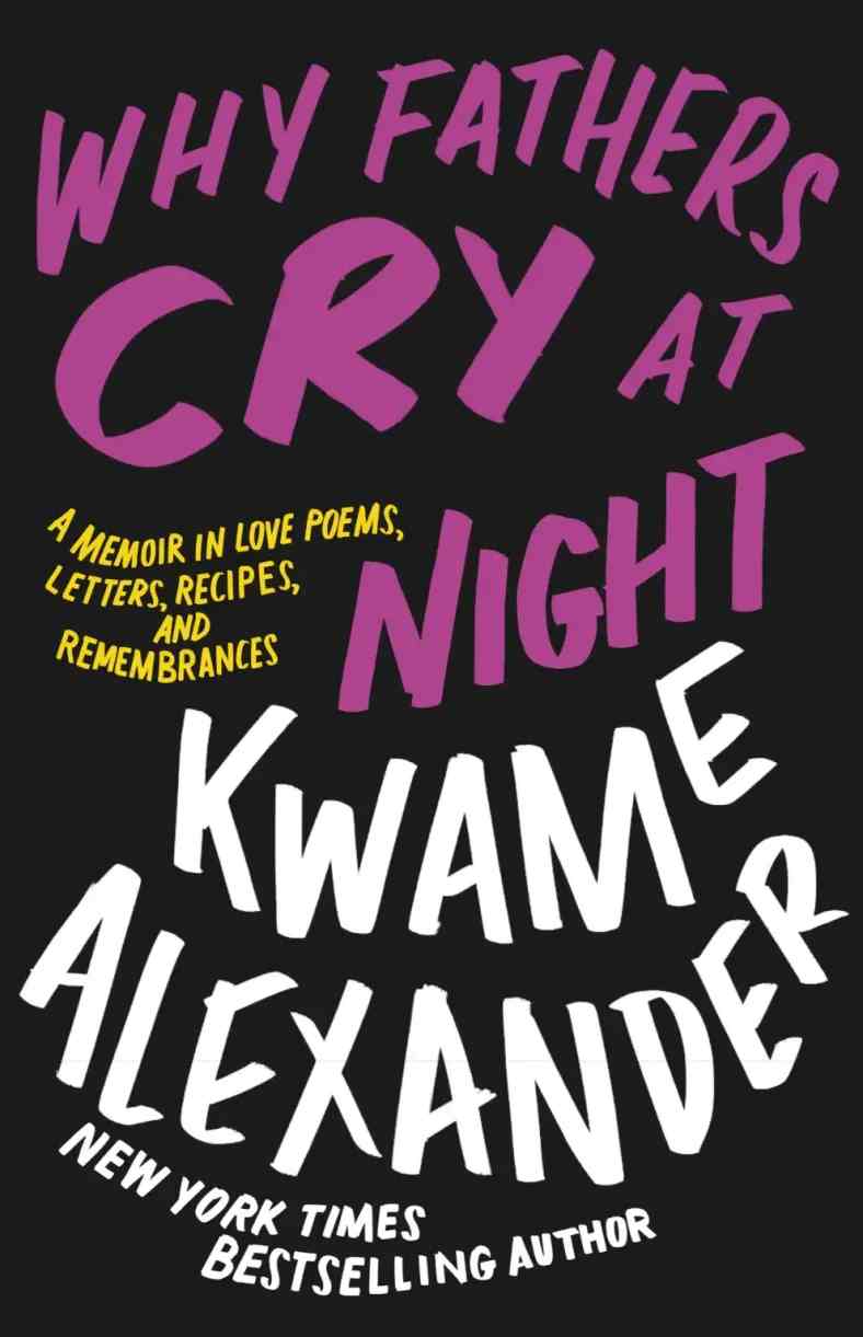 Why Fathers Cry At Night: Kwame Alexander