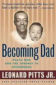 Becoming Dad– Leonard Pitts Jr.