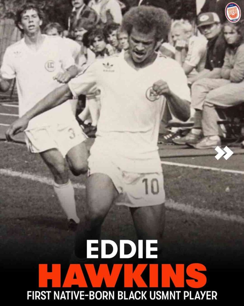 Eddie Hawkins: First African American to Play for American Men’s Soccer Team